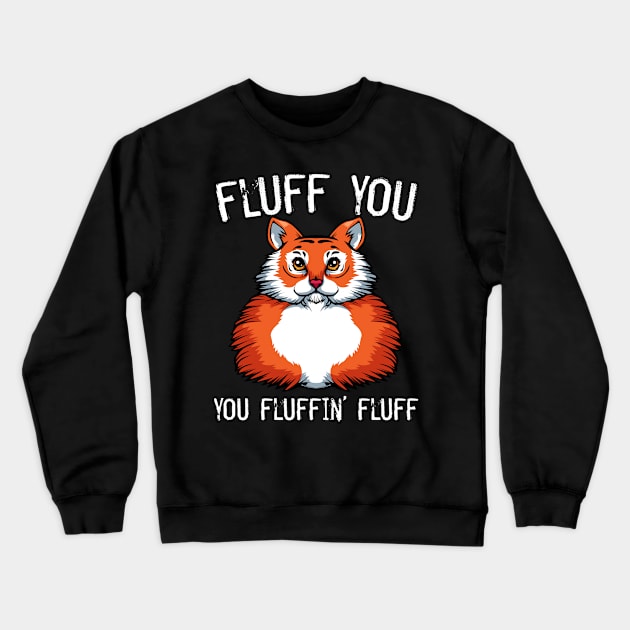 Tiger - Fluff You You Fluffin' Fluff Exotic Cat Crewneck Sweatshirt by Lumio Gifts